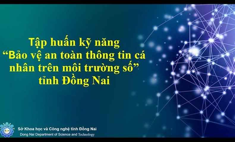 Tập huấn kỹ năng “Bảo vệ ATTT cá nhân trên môi trường số” tỉnh Đồng Nai